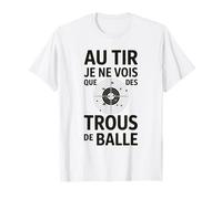 Au tir Je ne Vois Que des Trous de Balle Humour tir Sportif T-Shirt