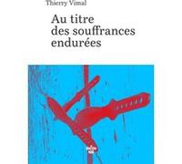 Au titre des souffrances endurées Thierry Vimal (Auteur)