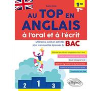 Au top en anglais à l'oral et à l'écrit 1re et Tle A2-B2: Méthodes, outils et activités pour les nouvelles épreuves du BAC