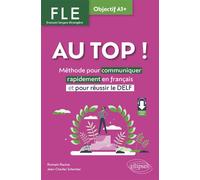 AU TOP ! Objectif A1+ (FLE. Français langue étrangère) Méthode pour communiquer rapidement en français et pour réussir le DELF (avec fichiers audio) - Romain Racine - Ellipses - broché - Méthode de la