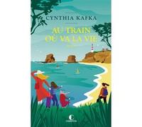 Au train où va la vie Cynthia Kafka (Auteur)