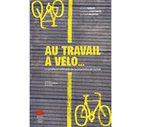 Au travail à vélo... La pratique utilitaire de la bicyclette en Suisse - Patrick Rerat - Alphil - broché - Essai