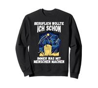 Au Travail, J'Ai Toujours voulu Faire ce Qui est avec des Gens Sweatshirt