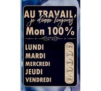 Au Travail, Je Donne Toujours Mon 100%: Carnet de notes drôle ligné à remplir pour les collègues de travail bureau| départ en retraite, bonne continuation| femme et homme