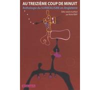 Au Treizième Coup De Minuit - Anthologie Du Surréalisme En Angleterre