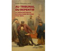 Au tribunal du repentir - La proscription du catholicisme en Chine (1724-1860) - Pierre-Emmanuel Roux - Cnrs Eds - broché - Etude