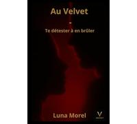 Au Velvet - Te détester à en brûler: Tome 1