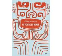 Au Ventre du Monde Gilles Barraqué (Auteur), Hélène Millot (Conception couverture ou illustration)