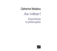 Au voleur ! Anarchisme et philosophie - Catherine Malabou - Puf - broché - Essai