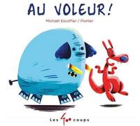 Au voleur ! - Michaël Escoffier - 400 Coups Eds Les - cartonné - Album éveil dès la naissance