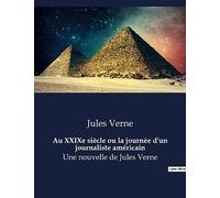 Au XXIXe siècle ou la journée d'un journaliste américain: Une nouvelle de Jules Verne