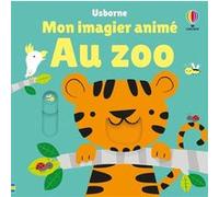 Au zoo - Mon imagier animé - Dès 6 mois Stella Baggott (Illustration), Josephine Thompson (Conception couverture ou illustration), Eleonore Souchon (Traduction)