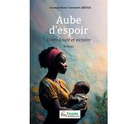 Aube d’espoir Entre doute et victoire - Anoman Renée Antoinette Aboua - Fooda - broché - Roman
