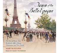 Aube de la Belle Epoque : Le Paris de Monet, Zola, Bernhardt, Eiffel, Debussy, Clemenceau et Leurs Amis [Import]