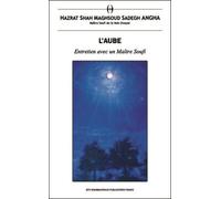 Aube l' entretien avec un Entretien avec un maître Soufi - Hazrat Shah Maghsoud Sadegh Angha - Shahmaghsoudi - broché - Essai