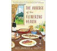 Auberge Of The Flowering Hearth: The Classic French Alpine Cookbook That Fascinated Julia Child