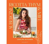 Loulou Kitchen – Aubergine, Ricotta, Thym & Miel – 80 recettes pleines de saveurs – Broché