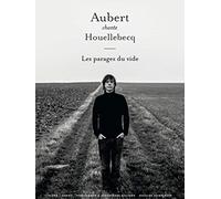 AUBERT CHANTE HOUELLEBECQ --- CHANT, GUITARE TABLATURES OU PIANO