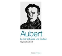 Aubert, le noir est aussi une couleur - Raphaël Aubert - In Folio - broché - Essai