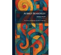 Aubrey Beardsley: The Clown, the Harlequin, the Pierrot of His Age