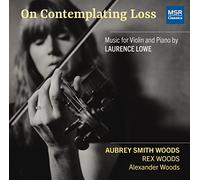 Aubrey Smith Woods (solo violin) - On Contemplating Loss - Music for Violin and Piano by Laurence Lowe (World Premiere Recordings)