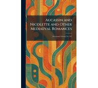 Aucassin and Nicolette and Other Mediaeval Romances: Everyman's Library No. 497