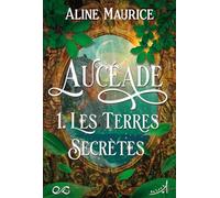 Aucéade: Tome 1, Les Terres secrètes