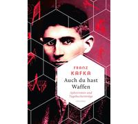Auch Du hast Waffen. Aphorismen und Tagebucheinträge "Der Mensch ist eine ungeheuere Sumpffläche" (Franz Kafka) - Franz Kafka - Anaconda Verlag - ebook (ePub) - Livre