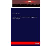 Auch Eine Enthüllung - Oder Ein Altes Buch Gegen Die Neuen Irrungen