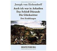Auch Ich War In Arkadien / Das Schloß Dürande / Die Glücksritter