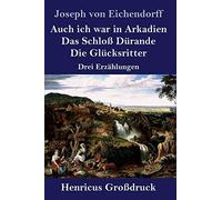 Auch Ich War In Arkadien / Das Schloß Dürande / Die Glücksritter (Großdruck)