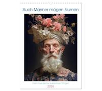 Auch Männer mögen Blumen (Wandkalender 2026 DIN A3 hoch), CALVENDO Monatskalender: Männer mit Blumen auf dem Kopf sind einzigartig und bemerkenswert. ... zur Natur und ihrem offenen Geist geprägt.