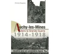 Auchy-les-Mines dans la Grande Guerre (1914-1918): Quatre ans en première ligne