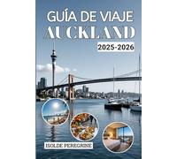 AUCKLAND GUÍA DE VIAJE 2025-2026: Explora joyas ocultas, itinerarios prácticos, restaurantes de moda, aventuras al aire libre y experiencias culturales en la ciudad de entrada a Nueva Zelanda.