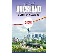 AUCKLAND Guida di viaggio 2026: Esplora le principali attrazioni, ristoranti e gite di un giorno di Auckland per una vacanza indimenticabile nel 2026