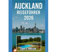 AUCKLAND REISEFÜHRER 2026: „Entdecken Sie atemberaubende Wunder und lassen Sie sich von der Magie der Natur verzaubern wie nie zuvor.“