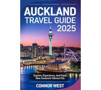 Auckland Travel Guide 2025: Explore, Experience, and Enjoy New Zealand's Vibrant City