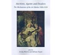 Auctions, Agents And Dealers. The Mechanisms Of The Art Market 1660-1830