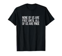 Aucun de Nous n'est Libre Tant Que Nous ne Sommes Pas Tous Libres T-Shirt
