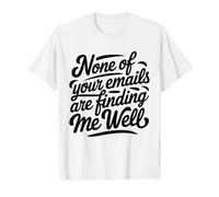 Aucun de Vos e-mails ne me Trouve Bien au Bureau T-Shirt Graphique avec Valeur