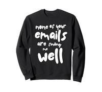 Aucun de Vos e-mails ne me Trouve Bien - Bureau Sarcastique Sweatshirt