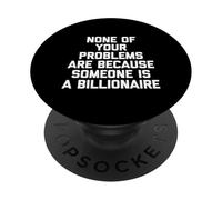 Aucun de vos problèmes n'est parce que quelqu'un est milliardaire PopSockets PopGrip Adhésif