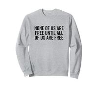 Aucun d'entre Nous n'est Libre Tant Que Tous ne sont Pas Libres Sweatshirt