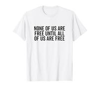 Aucun d'entre Nous n'est Libre Tant Que Tous ne sont Pas Libres T-Shirt