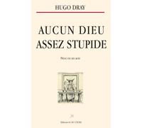 AUCUN DIEU ASSEZ STUPIDE
