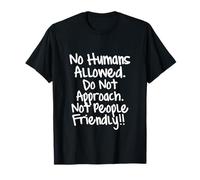 Aucun Humain autorisé. Ne Pas approcher. Non adapté aux Gens T-Shirt