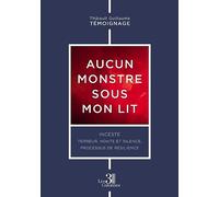 Aucun monstre sous mon lit - Inceste : terreur, honte et silence, processus de résilience