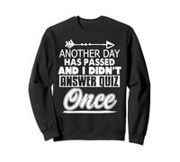 Aucun Quiz répondu, Une journée de Plus passée Sweatshirt