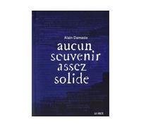 Aucun souvenir assez solide - Alain Damasio - La volte - broché - Nouvelles