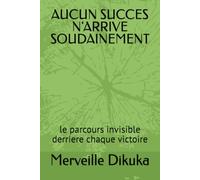 AUCUN SUCCES N'ARRIVE SOUDAINEMENT: le parcours invisible derriere chaque victoire